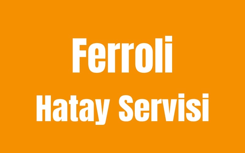 Hatay Ferroli Servisi